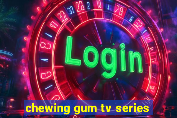 chewing gum tv series